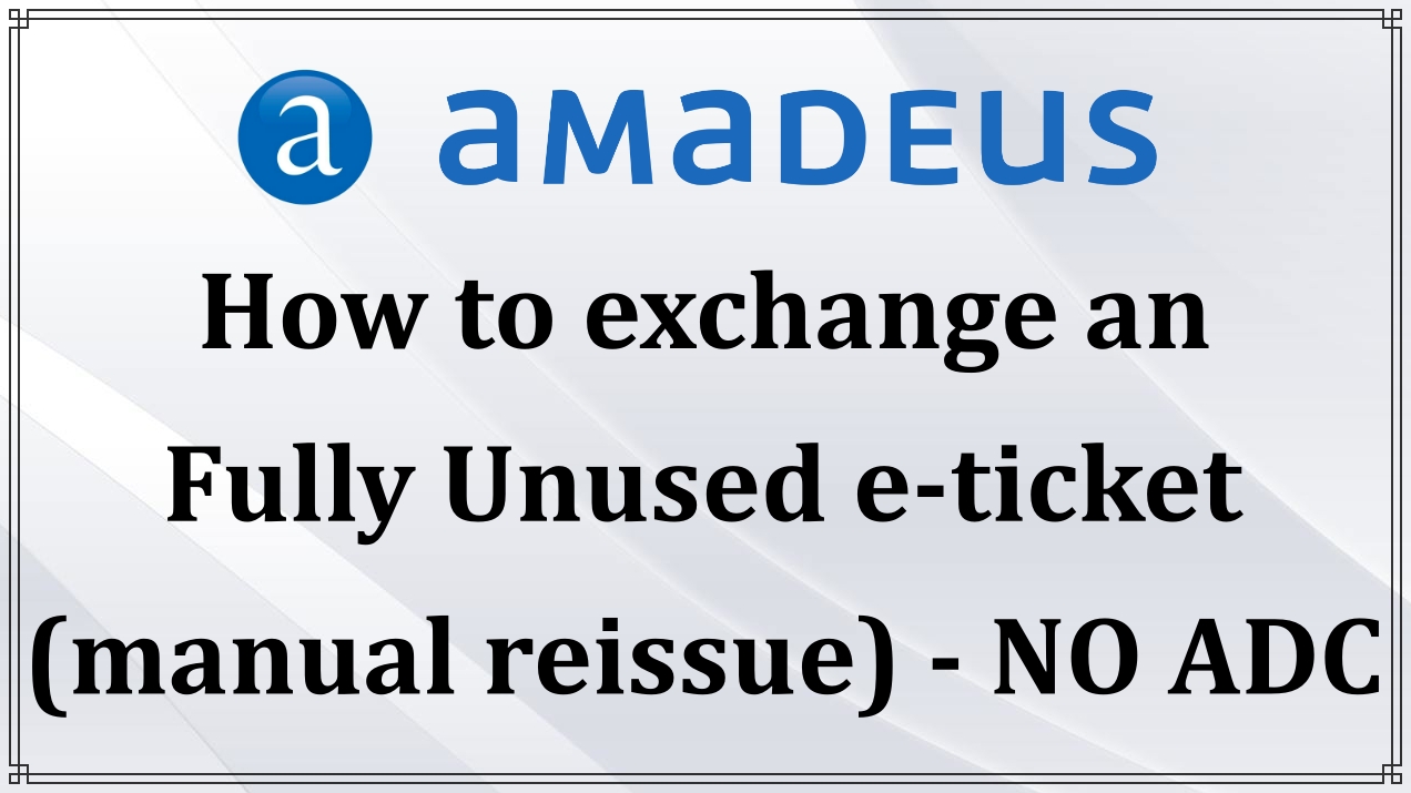 How To Reissue Totally Unused Ticket Without No ADC-Amadeus Reissue ...