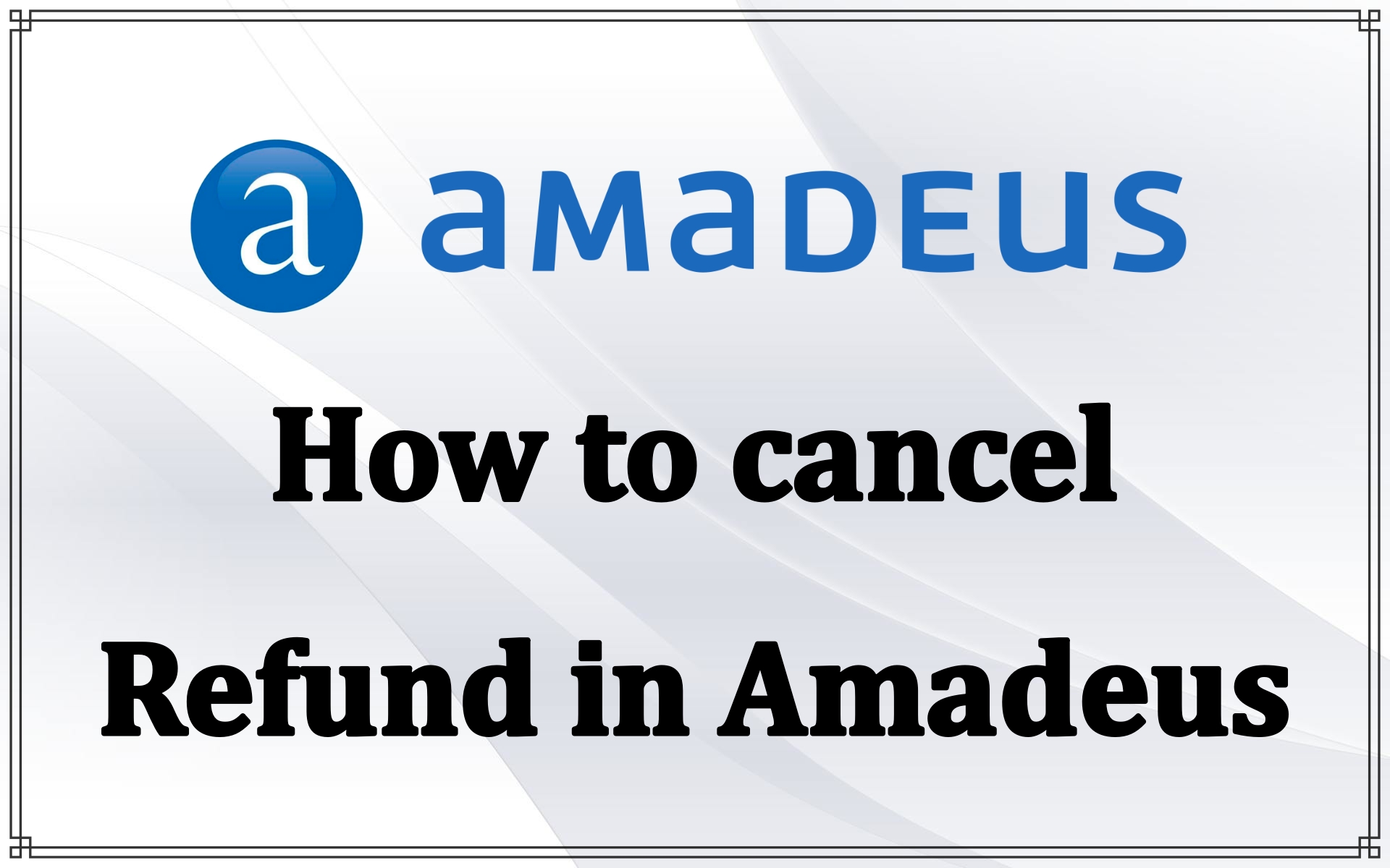 how-to-cancel-refund-in-amadeus-gds-helpdesk