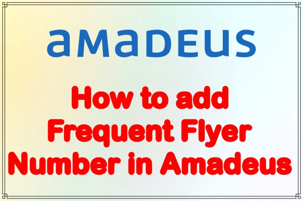 how-to-add-frequent-flyer-number-in-amadeus-amadeus-ffn-entry-gds