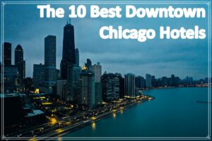 The 10 Best Downtown Chicago Hotels