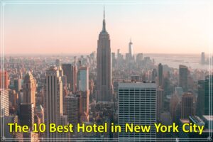 The 10 Best Hotel in New York City
