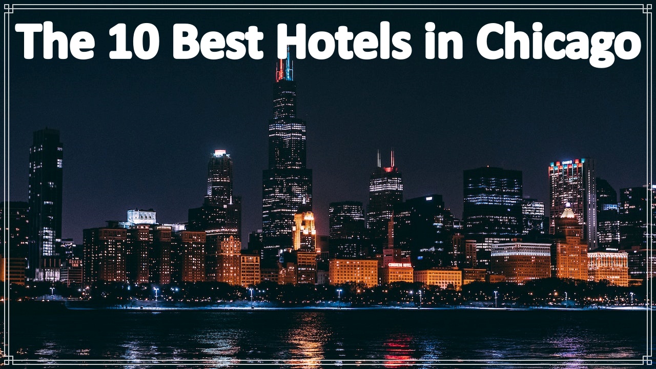 The 10 Best Hotels In Chicago – GDS Helpdesk