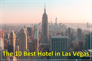 The 10 Best Hotels in Las Vegas