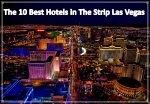 The 10 Best Hotels in The Strip Las Vegas