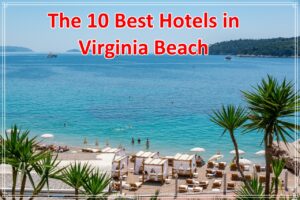The 10 Best Hotels in Virginia Beach