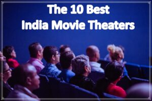 The 10 Best India Movie Theaters