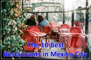 The 10 Best Restaurants in Mexico City