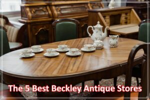 The 5 Best Beckley Antique Stores