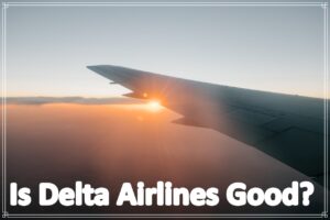 Is Delta Airlines Good?