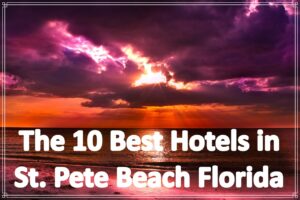 The 10 Best Hotels in St. Pete Beach Florida