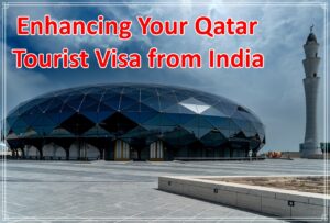 Enhancing Your Qatar Tourist Visa from India