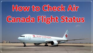 How to Check Air Canada Flight Status