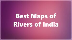 Best Maps of Rivers of India